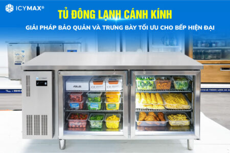 Tủ đông lạnh cánh kính: Giải pháp bảo quản và trưng bày tối ưu cho bếp hiện đại